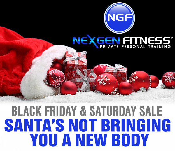 Black Friday & Saturday Sale
							Santa's not bringing you a new body